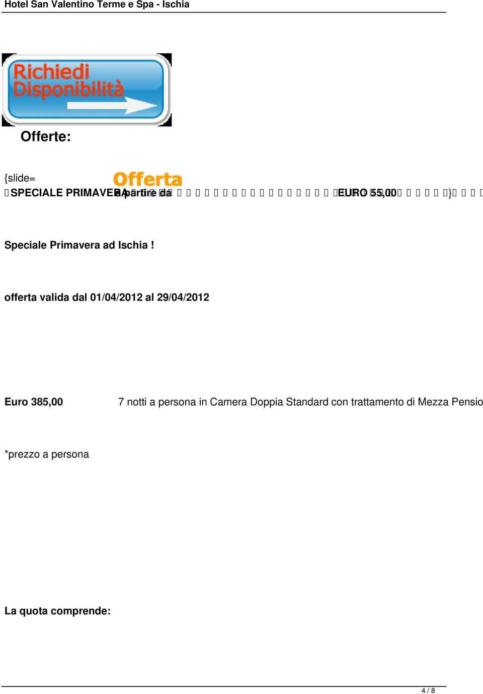 offerta valida dal 01/04/2012 al 29/04/2012 Euro 385,00 7 notti a persona in