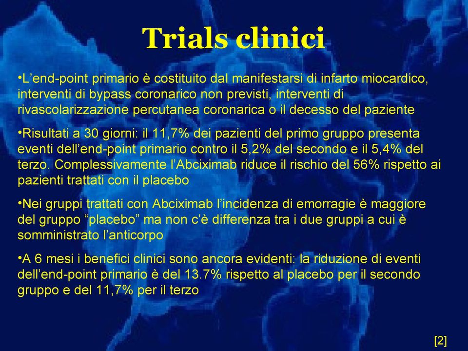 Complessivamente l Abciximab riduce il rischio del 56% rispetto ai pazienti trattati con il placebo Nei gruppi trattati con Abciximab l incidenza di emorragie è maggiore del gruppo placebo ma non c è