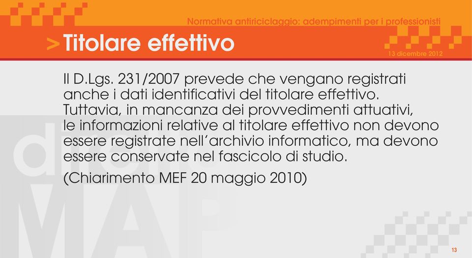 Tuttavia, in mancanza dei provvedimenti attuativi, le informazioni relative al titolare