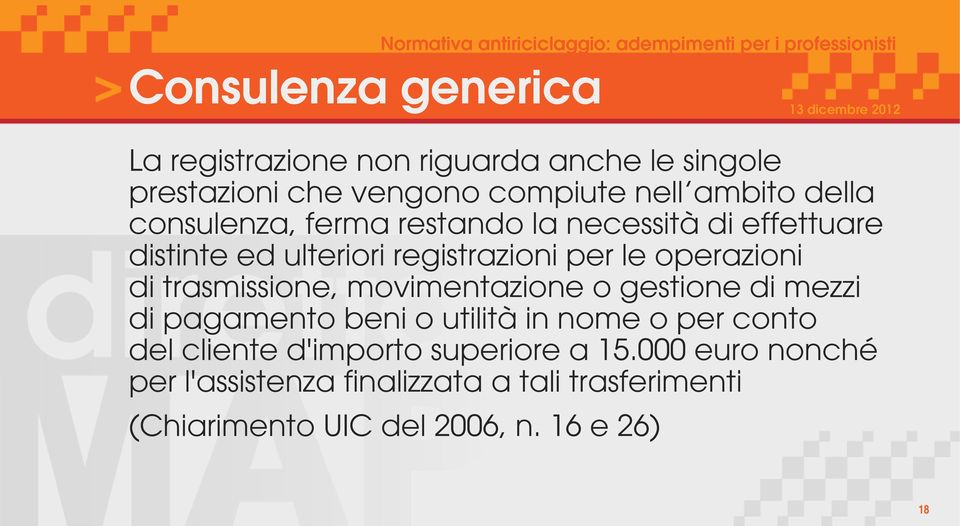 trasmissione, movimentazione o gestione di mezzi di pagamento beni o utilità in nome o per conto del cliente