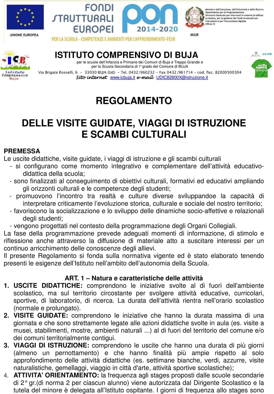 it REGOLAMENTO DELLE VISITE GUIDATE, VIAGGI DI ISTRUZIONE E SCAMBI CULTURALI PREMESSA Le uscite didattiche, visite guidate, i viaggi di istruzione e gli scambi culturali - si configurano come momento