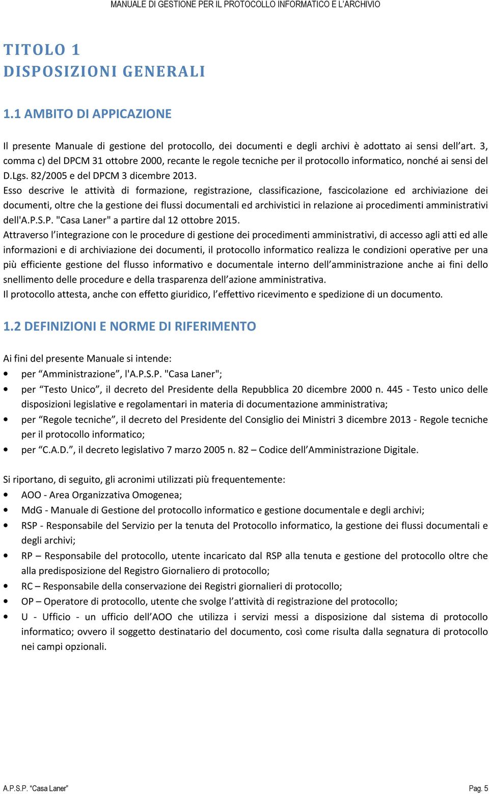 Esso descrive le attività di formazione, registrazione, classificazione, fascicolazione ed archiviazione dei documenti, oltre che la gestione dei flussi documentali ed archivistici in relazione ai