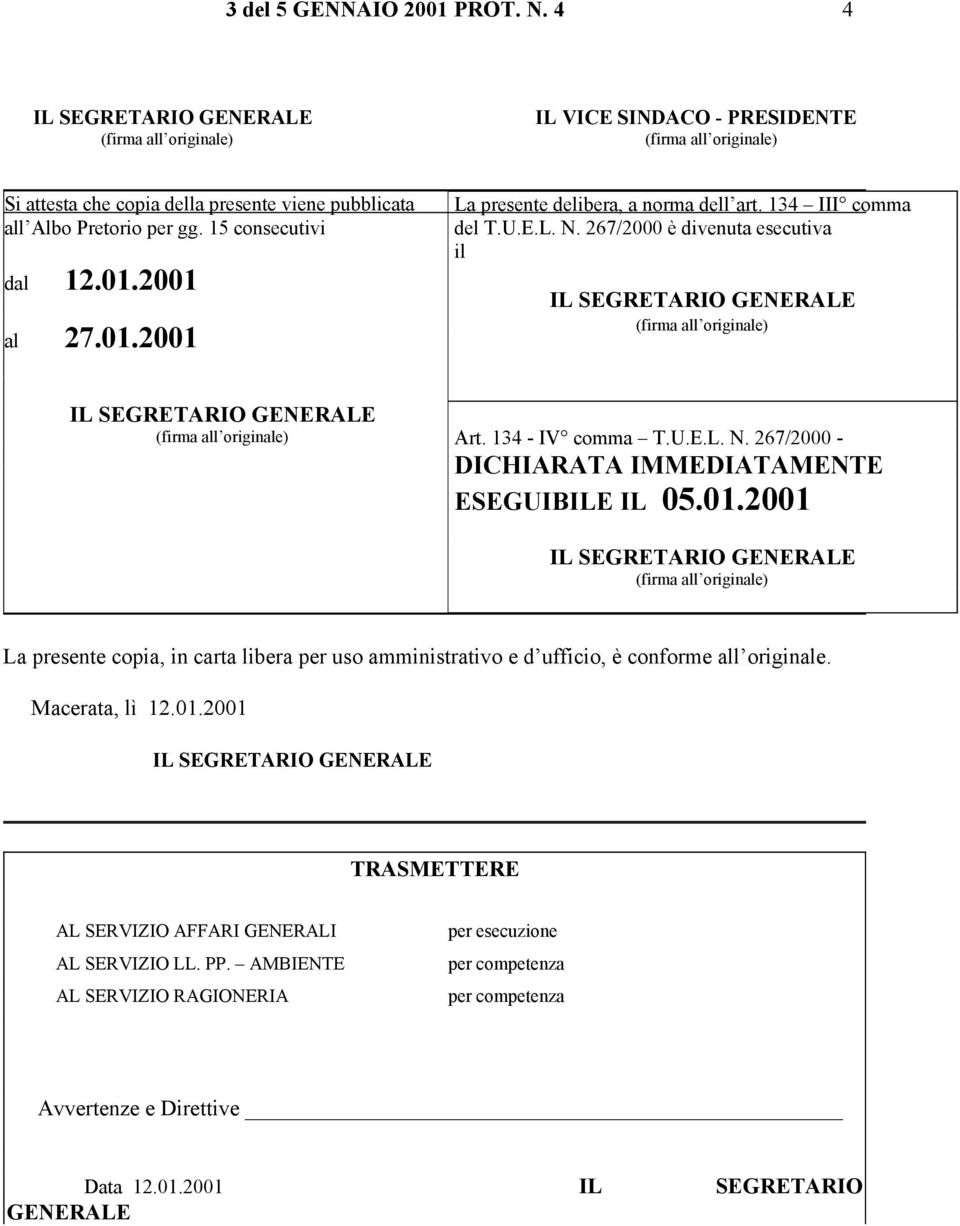 01.2001 La presente copia, in carta libera per uso amministrativo e d ufficio, è conforme all originale. Macerata, lì 12.01.2001 TRASMETTERE AL SERVIZIO AFFARI GENERALI AL SERVIZIO LL.