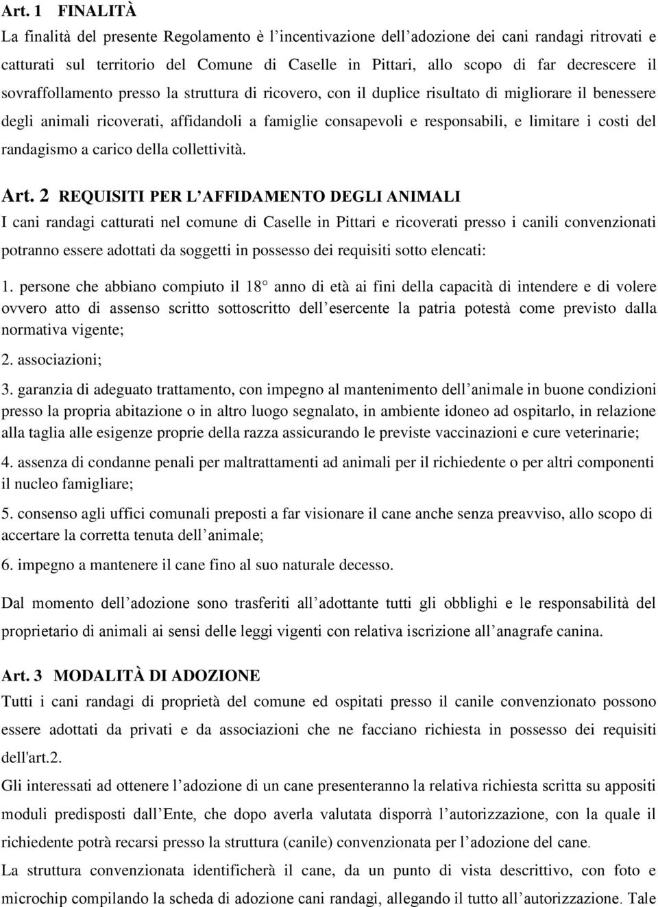 limitare i costi del randagismo a carico della collettività. Art.