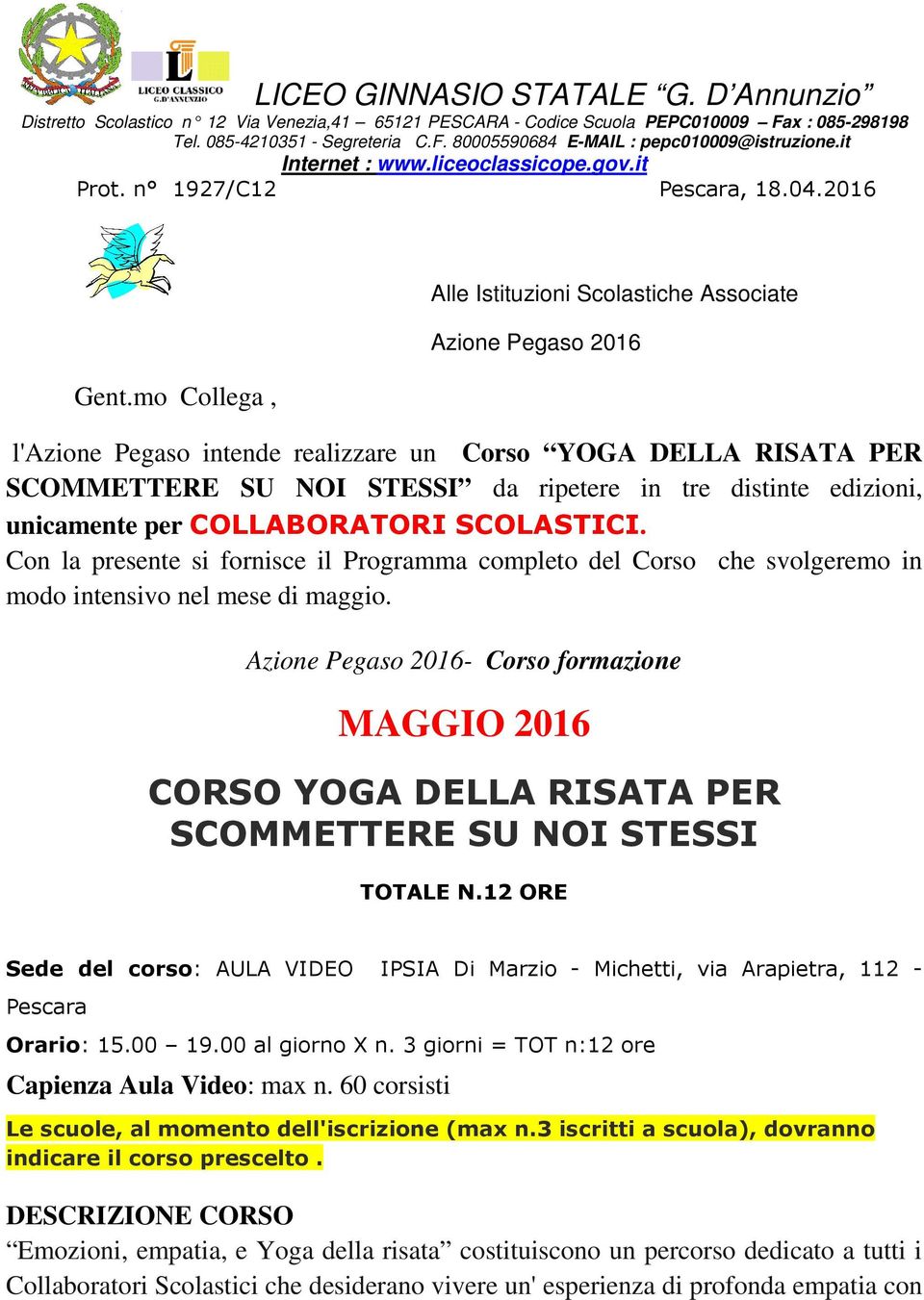 mo Collega, Alle Istituzioni Scolastiche Associate Azione Pegaso 2016 l'azione Pegaso intende realizzare un Corso YOGA DELLA RISATA PER SCOMMETTERE SU NOI STESSI da ripetere in tre distinte edizioni,