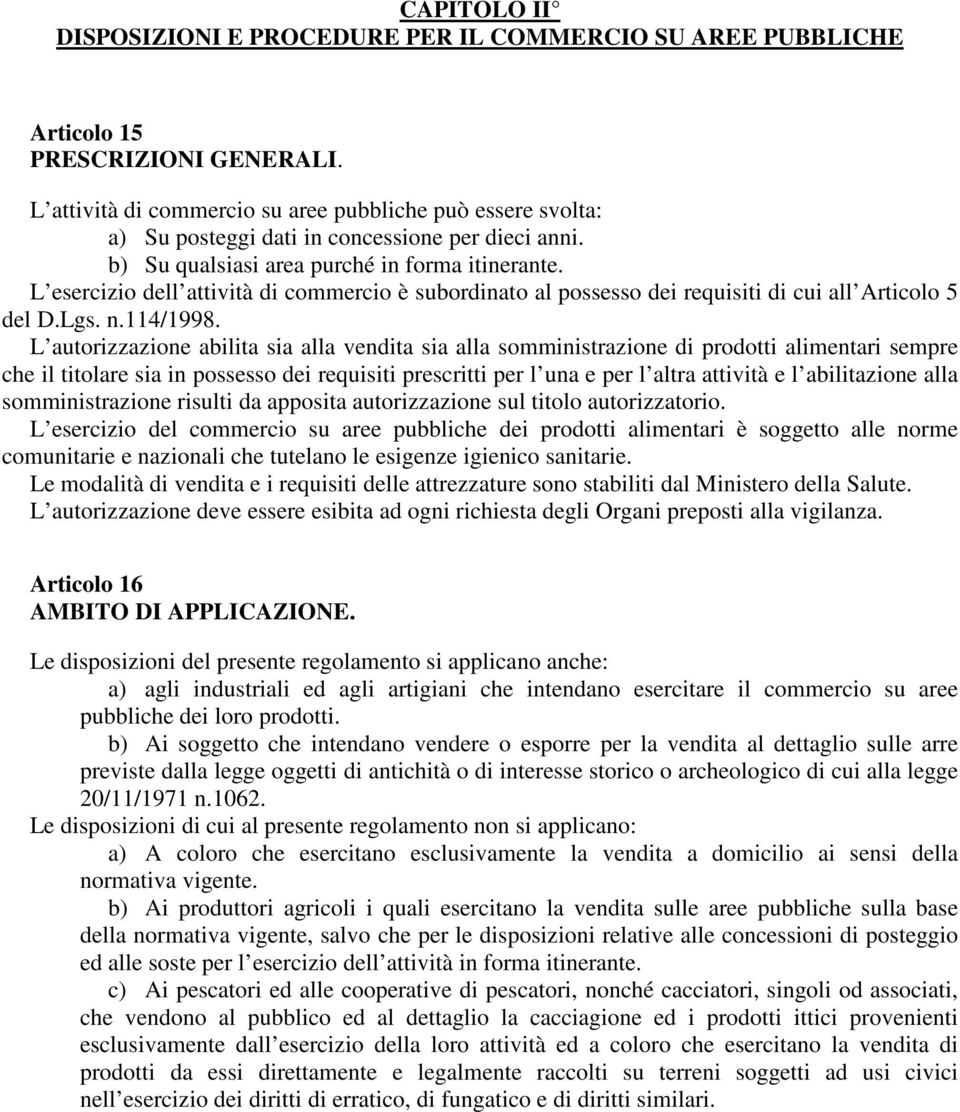 L esercizio dell attività di commercio è subordinato al possesso dei requisiti di cui all Articolo 5 del D.Lgs. n.114/1998.