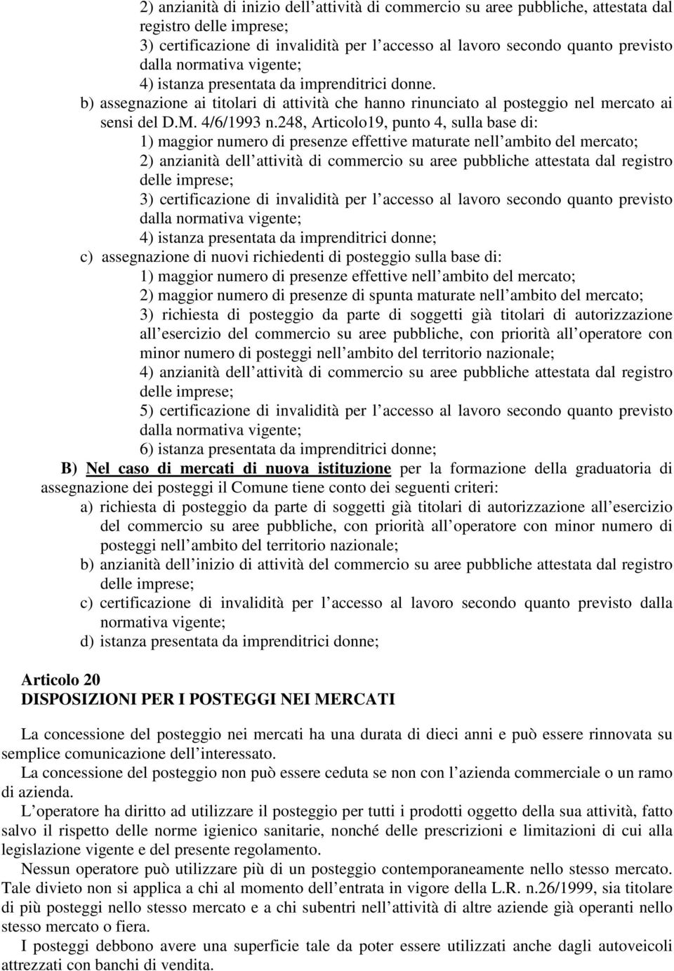 248, Articolo19, punto 4, sulla base di: 1) maggior numero di presenze effettive maturate nell ambito del mercato; 2) anzianità dell attività di commercio su aree pubbliche attestata dal registro