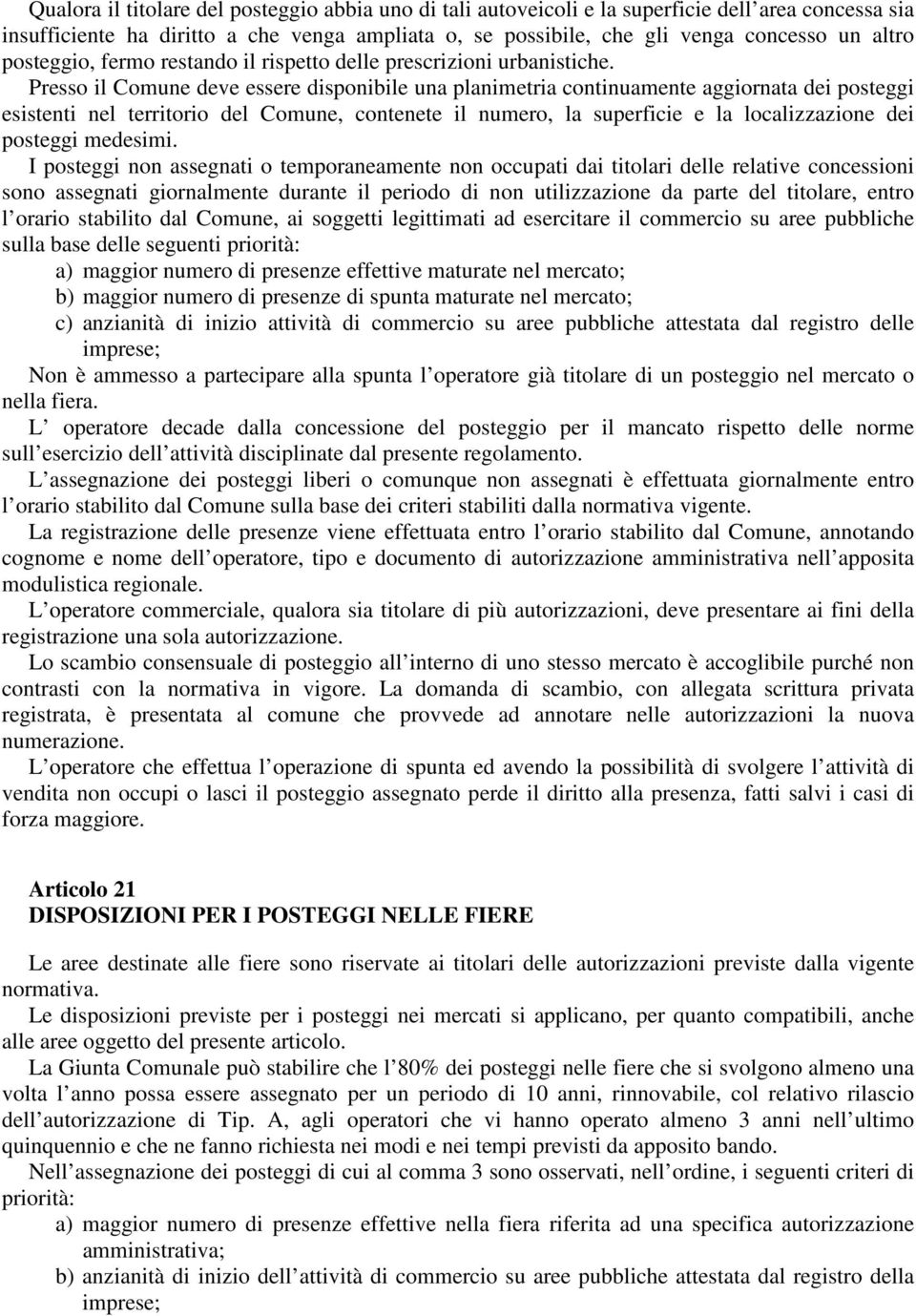 Presso il Comune deve essere disponibile una planimetria continuamente aggiornata dei posteggi esistenti nel territorio del Comune, contenete il numero, la superficie e la localizzazione dei posteggi