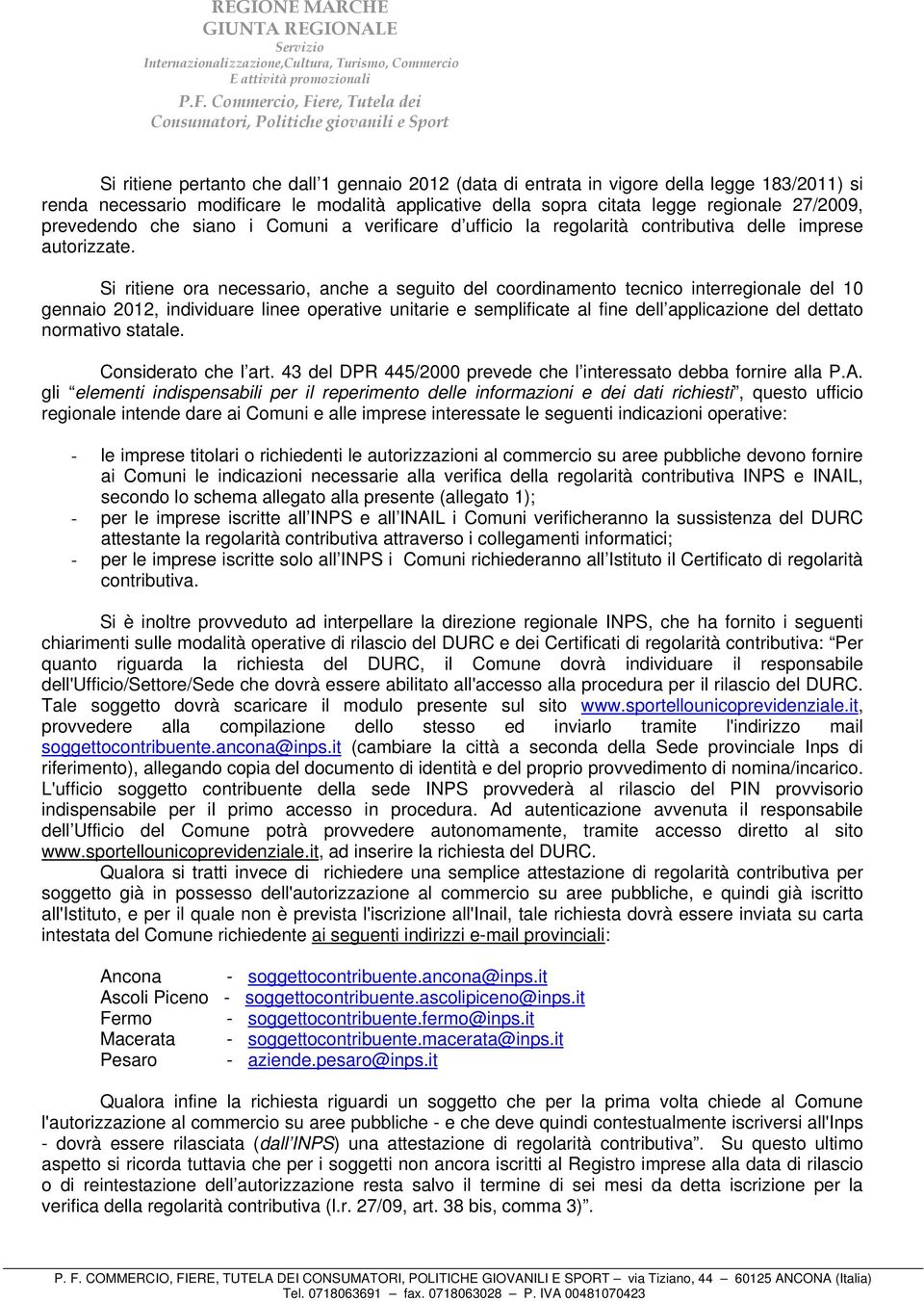 Si ritiene ora necessario, anche a seguito del coordinamento tecnico interregionale del 10 gennaio 2012, individuare linee operative unitarie e semplificate al fine dell applicazione del dettato