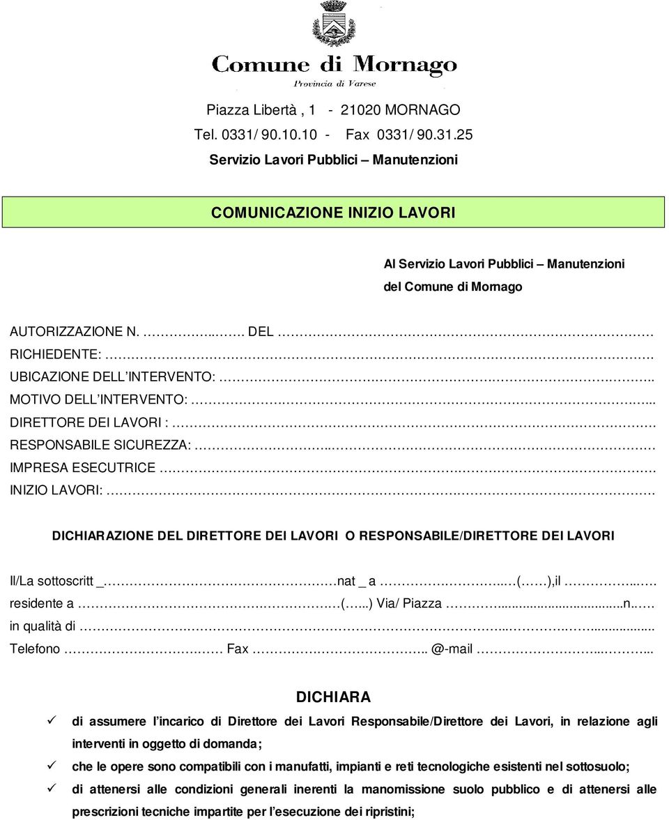 DICHIARAZIONE DEL DIRETTORE DEI LAVORI O RESPONSABILE/DIRETTORE DEI LAVORI Il/La sottoscritt _ nat _ a.. ( ),il.... in qualità di.