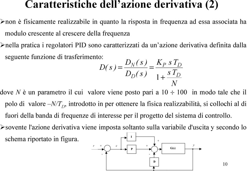 in modo tale che il polo di valore N/T D, introdotto in per ottenere la fiica realizzabilità, i collochi al di fuori della banda di frequenze di interee per il progetto del