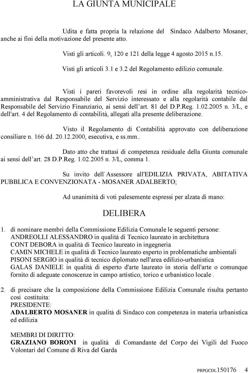 Visti i pareri favorevoli resi in ordine alla regolarità tecnicoamministrativa dal Responsabile del Servizio interessato e alla regolarità contabile dal Responsabile del Servizio Finanziario, ai