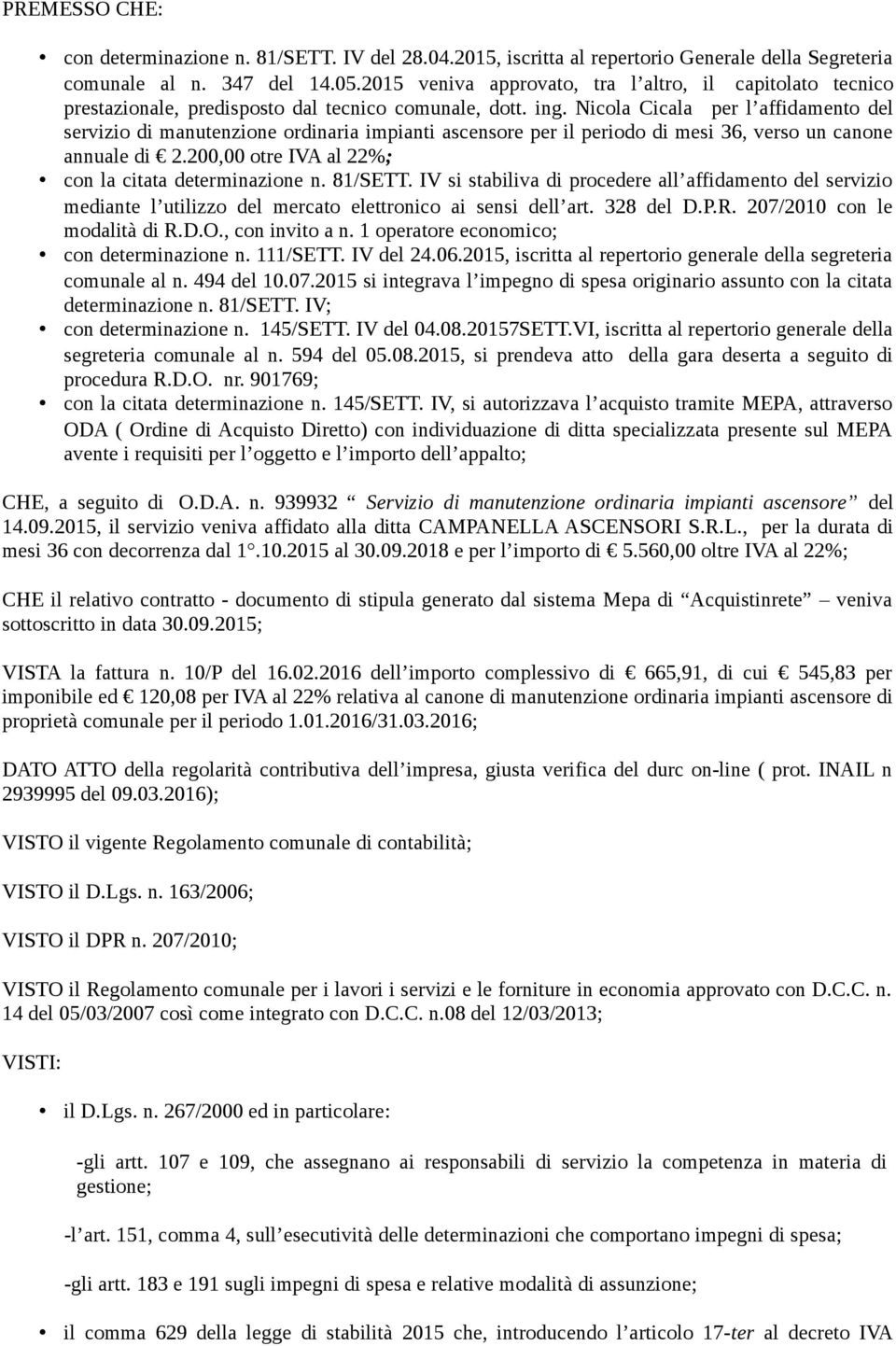 Nicola Cicala per l affidamento del servizio di manutenzione ordinaria impianti ascensore per il periodo di mesi 36, verso un canone annuale di 2.