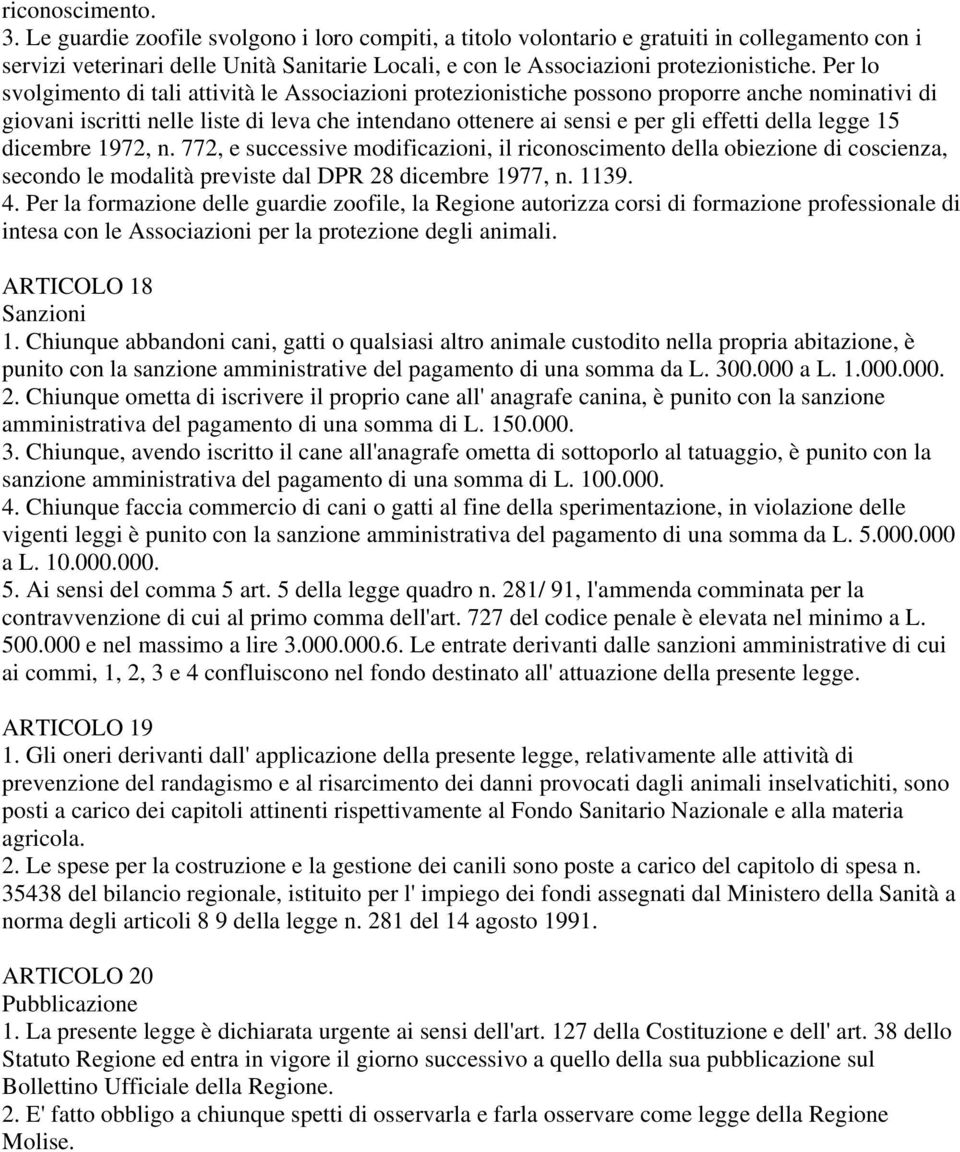 Per lo svolgimento di tali attività le Associazioni protezionistiche possono proporre anche nominativi di giovani iscritti nelle liste di leva che intendano ottenere ai sensi e per gli effetti della