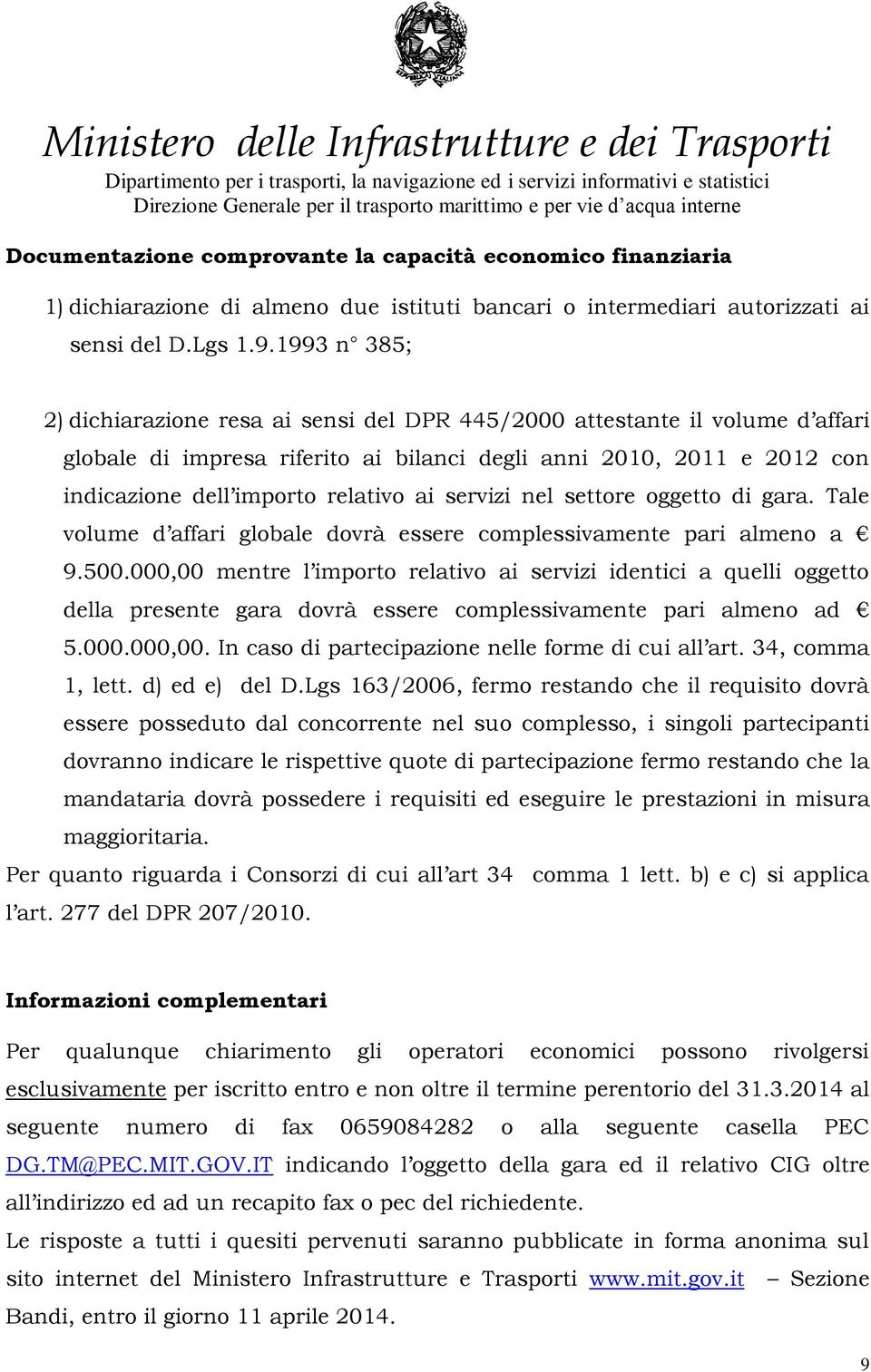 servizi nel settore oggetto di gara. Tale volume d affari globale dovrà essere complessivamente pari almeno a 9.500.