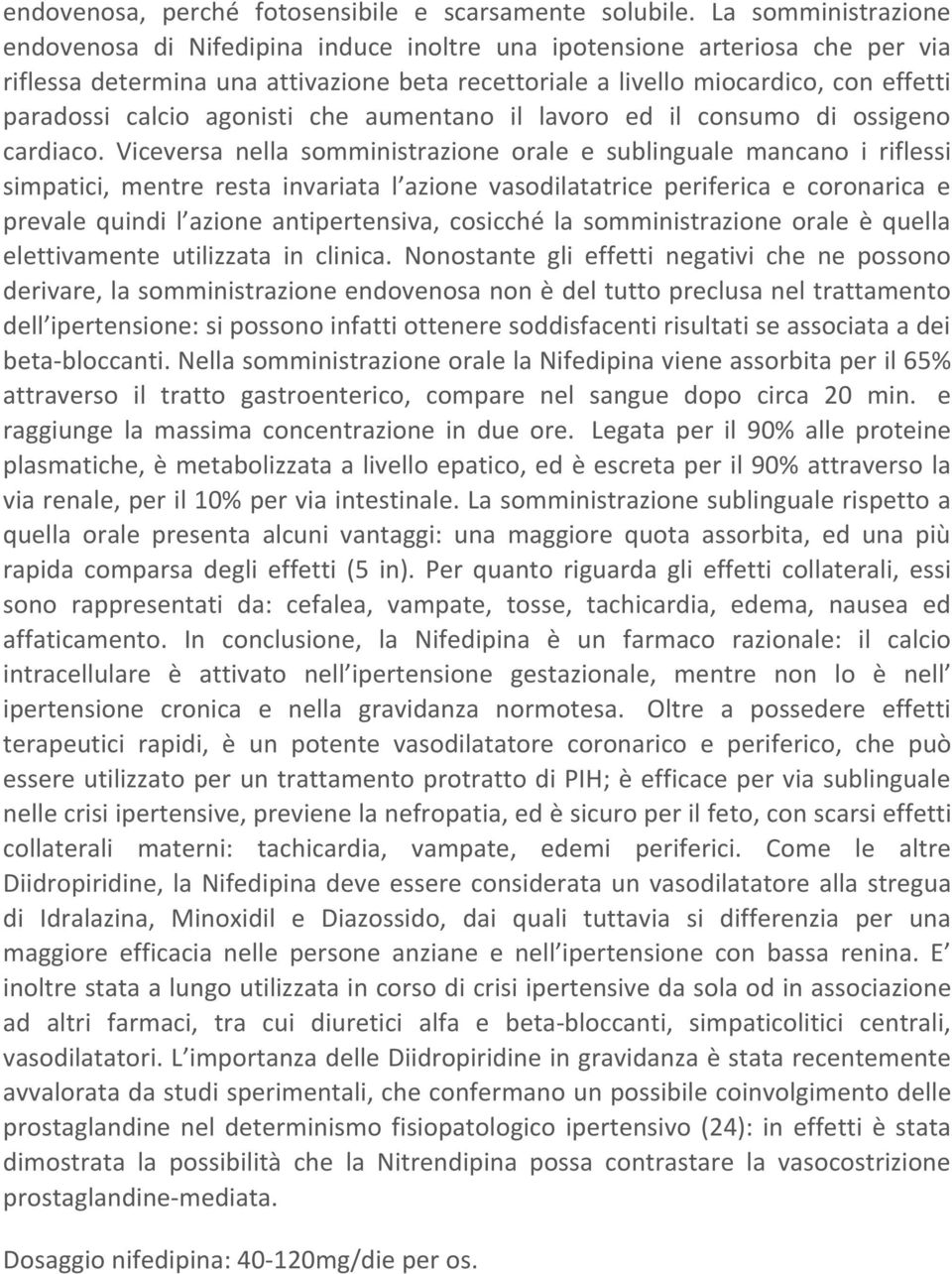 calcio agonisti che aumentano il lavoro ed il consumo di ossigeno cardiaco.