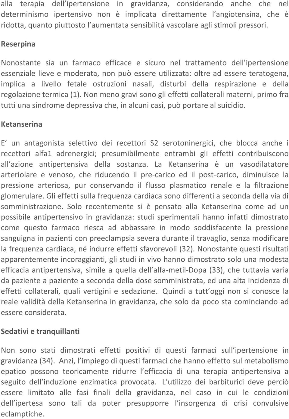 Reserpina Nonostante sia un farmaco efficace e sicuro nel trattamento dell ipertensione essenziale lieve e moderata, non può essere utilizzata: oltre ad essere teratogena, implica a livello fetale