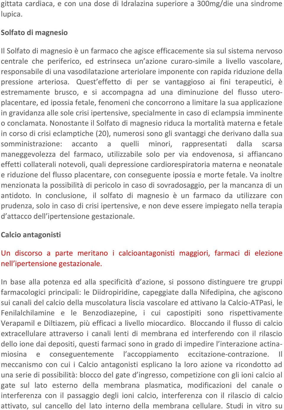 responsabile di una vasodilatazione arteriolare imponente con rapida riduzione della pressione arteriosa.