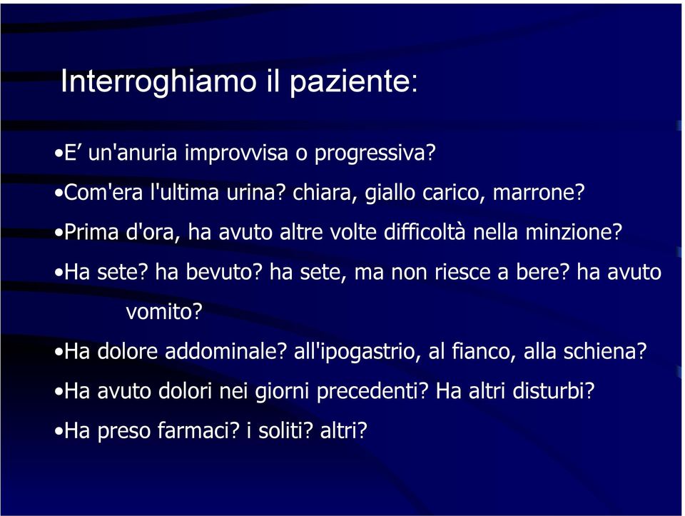 ha bevuto? ha sete, ma non riesce a bere? ha avuto vomito? Ha dolore addominale?