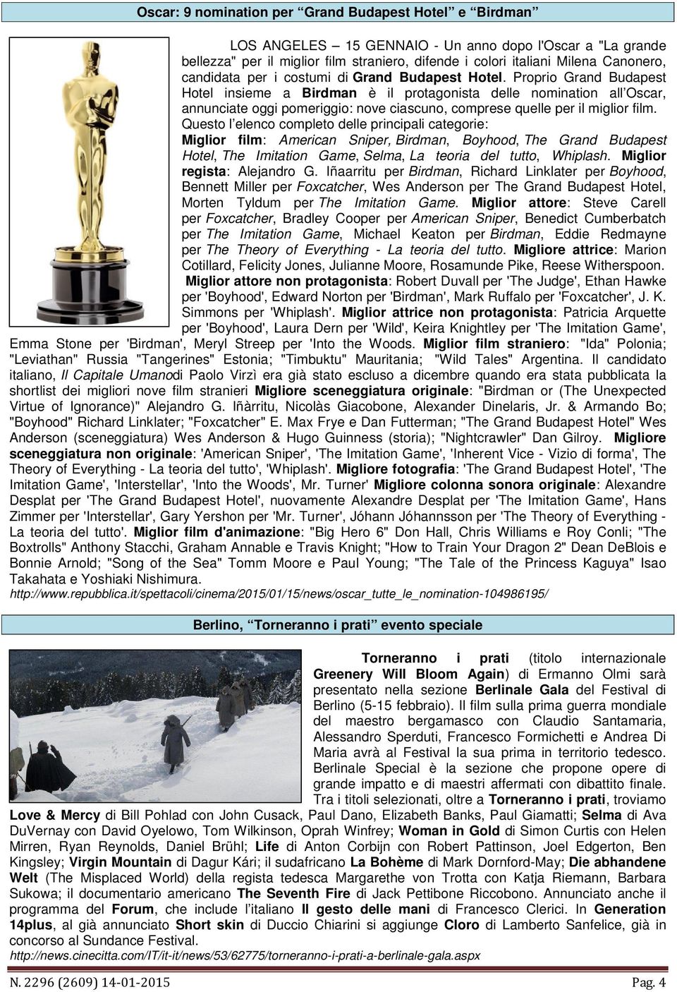 Proprio Grand Budapest Hotel insieme a Birdman è il protagonista delle nomination all Oscar, annunciate oggi pomeriggio: nove ciascuno, comprese quelle per il miglior film.