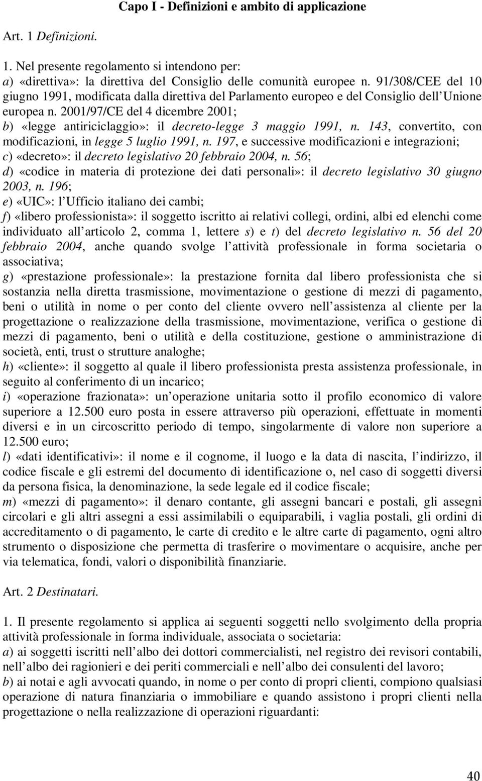 2001/97/CE del 4 dicembre 2001; b) «legge antiriciclaggio»: il decreto-legge 3 maggio 1991, n. 143, convertito, con modificazioni, in legge 5 luglio 1991, n.