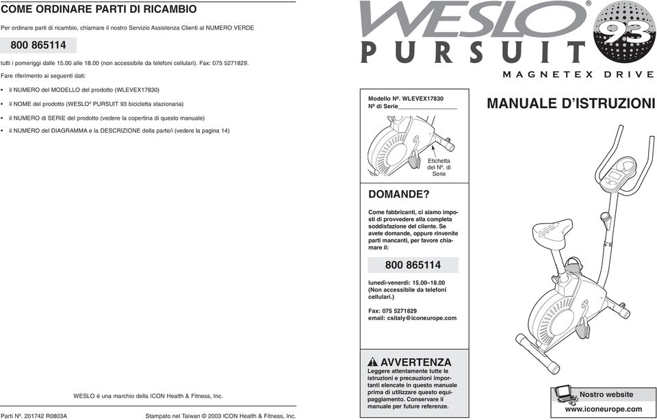 Fare riferimento ai seguenti dati: il NUMERO del MODELLO del prodotto (WLEVEX7830) il NOME del prodotto (WESLO PURSUIT 93 bicicletta stazionaria) il NUMERO di SERIE del prodotto (vedere la copertina