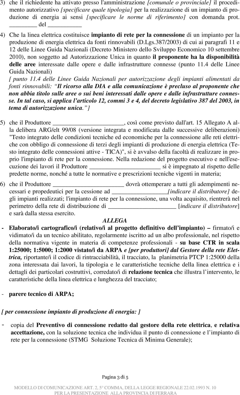 del 4) Che la linea elettrica costituisce impianto di rete per la connessione di un impianto per la produzione di energia elettrica da fonti rinnovabili (D.Lgs.