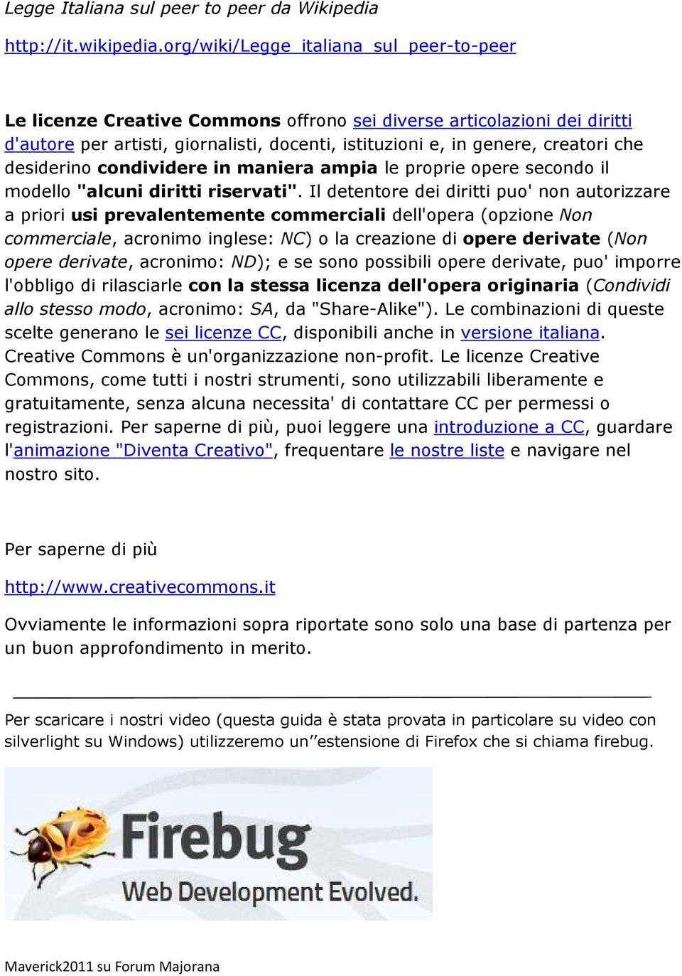 desiderino condividere in maniera ampia le proprie opere secondo il modello "alcuni diritti riservati".