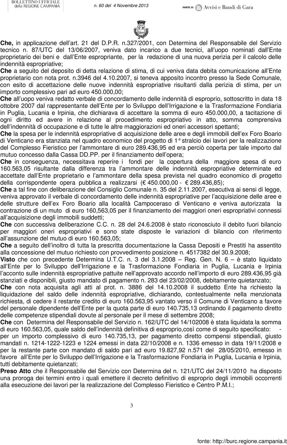 indennità espropriative; Che a seguito del deposito di detta relazione di stima, di cui veniva data debita comunicazione all Ente proprietario con nota prot. n.3946 del 4.10.