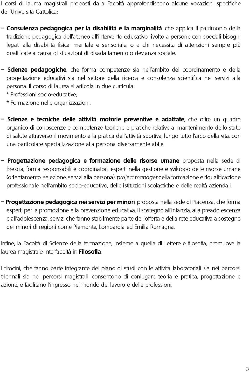 sempre più qualificate a causa di situazioni di disadattamento o devianza sociale.