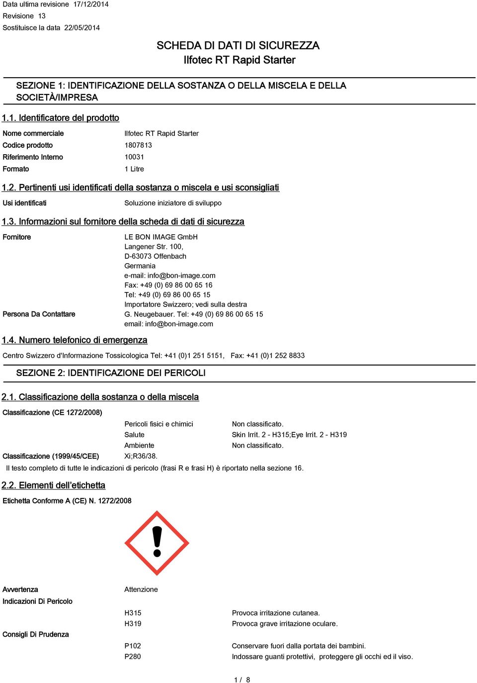 Informazioni sul fornitore della scheda di dati di sicurezza Fornitore LE BON IMAGE GmbH Langener Str. 100, D-63073 Offenbach Germania e-mail: info@bon-image.