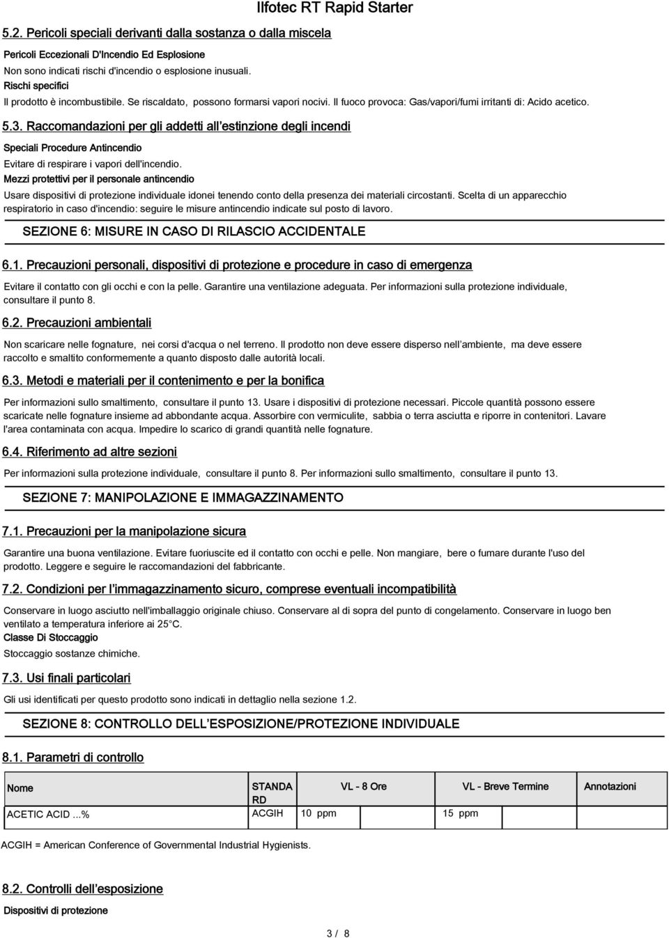 Raccomandazioni per gli addetti all estinzione degli incendi Speciali Procedure Antincendio Evitare di respirare i vapori dell'incendio.