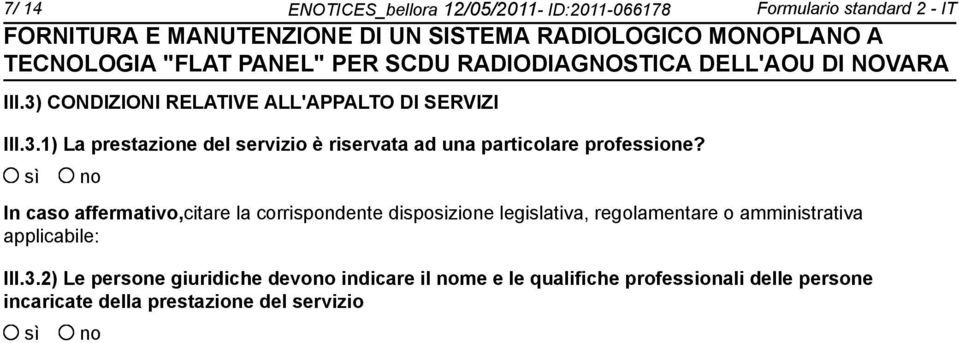 In caso affermativo,citare la corrispondente disposizione legislativa, regolamentare o amministrativa applicabile: