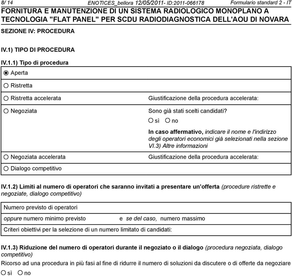 3) Altre informazioni Negoziata accelerata Giustificazione della procedura accelerata: Dialogo competitivo IV.1.