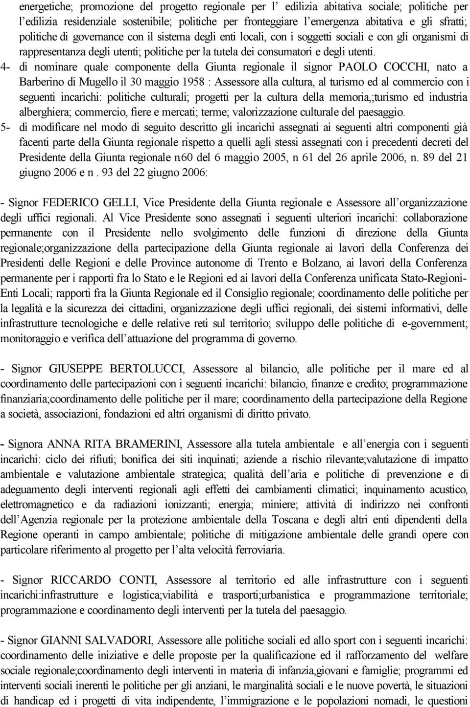 4- di nominare quale componente della Giunta regionale il signor PAOLO COCCHI, nato a Barberino di Mugello il 30 maggio 1958 : Assessore alla cultura, al turismo ed al commercio con i seguenti