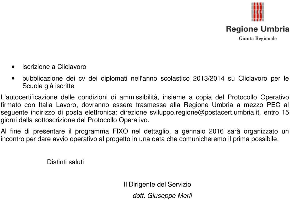 elettronica: direzione sviluppo.regione@postacert.umbria.it, entro 15 giorni dalla sottoscrizione del Protocollo Operativo.