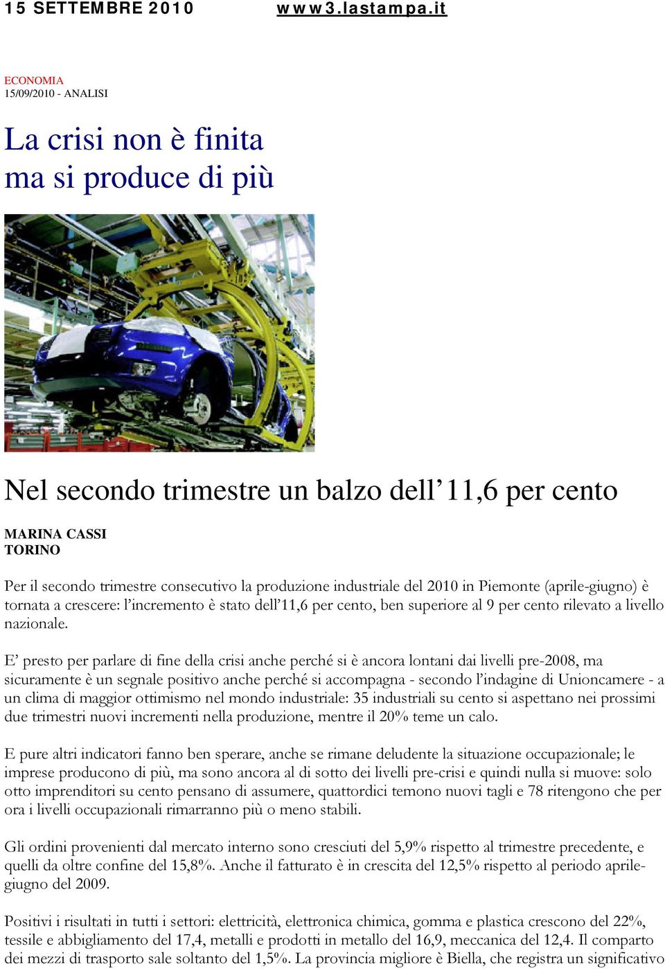 industriale del 2010 in Piemonte (aprile-giugno) è tornata a crescere: l incremento è stato dell 11,6 per cento, ben superiore al 9 per cento rilevato a livello nazionale.