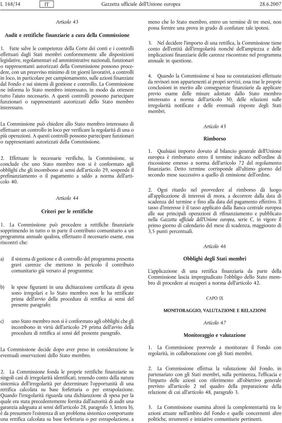 rappresentanti autorizzati della Commissione possono procedere, con un preavviso minimo di tre giorni lavorativi, a controlli in loco, in particolare per campionamento, sulle azioni finanziate dal