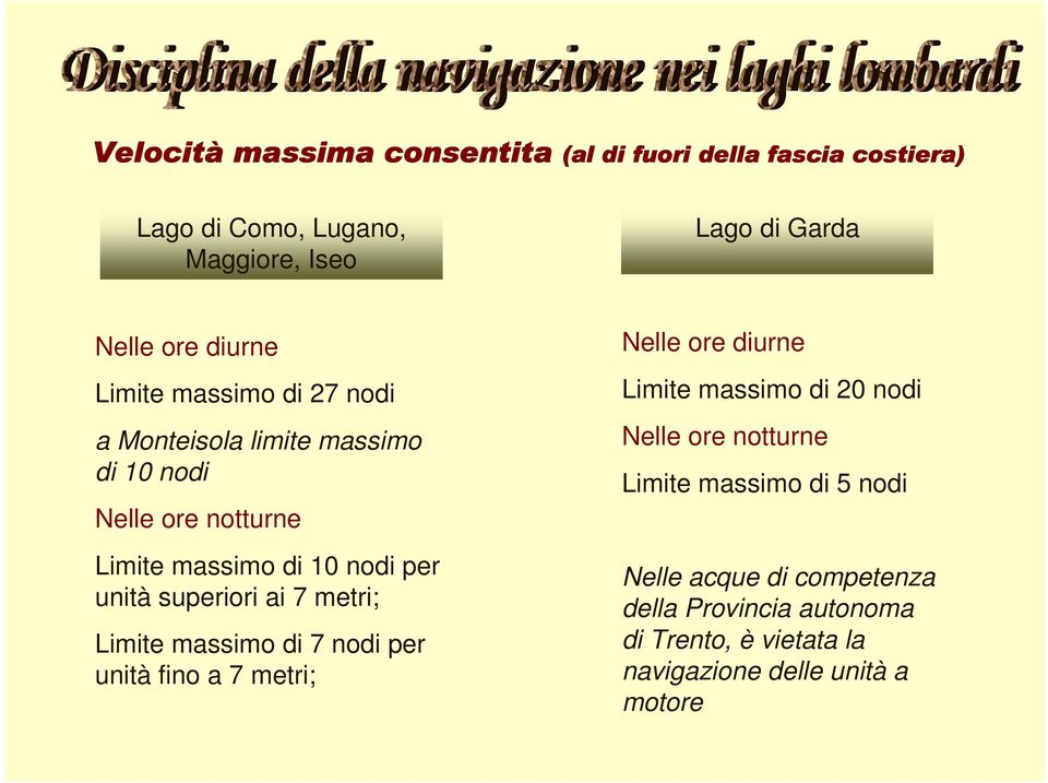 superiori ai 7 metri; Limite massimo di 7 nodi per unità fino a 7 metri; Nelle ore diurne Limite massimo di 20 nodi Nelle ore