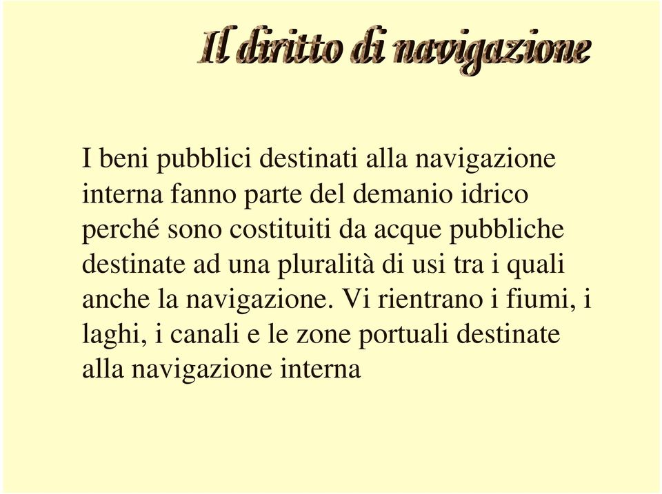 una pluralità di usi tra i quali anche la navigazione.