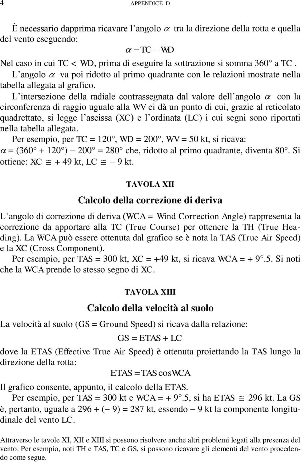 L intersezione della radiale contrassegnata dal valore dell angolo con la circonferenza di raggio uguale alla WV ci dà un punto di cui, grazie al reticolato quadrettato, si legge l ascissa (XC) e l