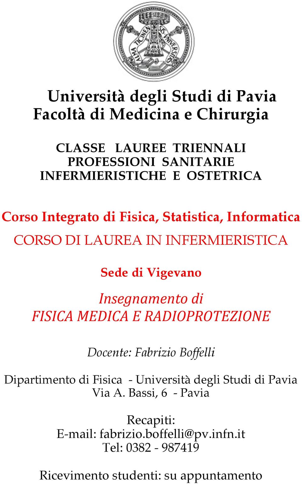 Vigevano Insegnamento di FISICA MEDICA E RADIOPROTEZIONE Docente: Fabrizio Boffelli Dipartimento di Fisica - Università