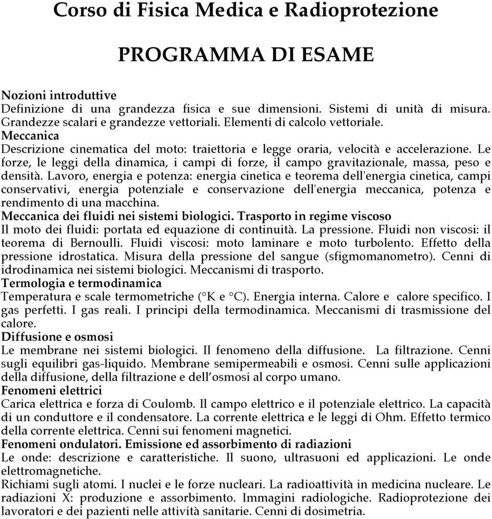 Le forze, le leggi della dinamica, i campi di forze, il campo gravitazionale, massa, peso e densità.