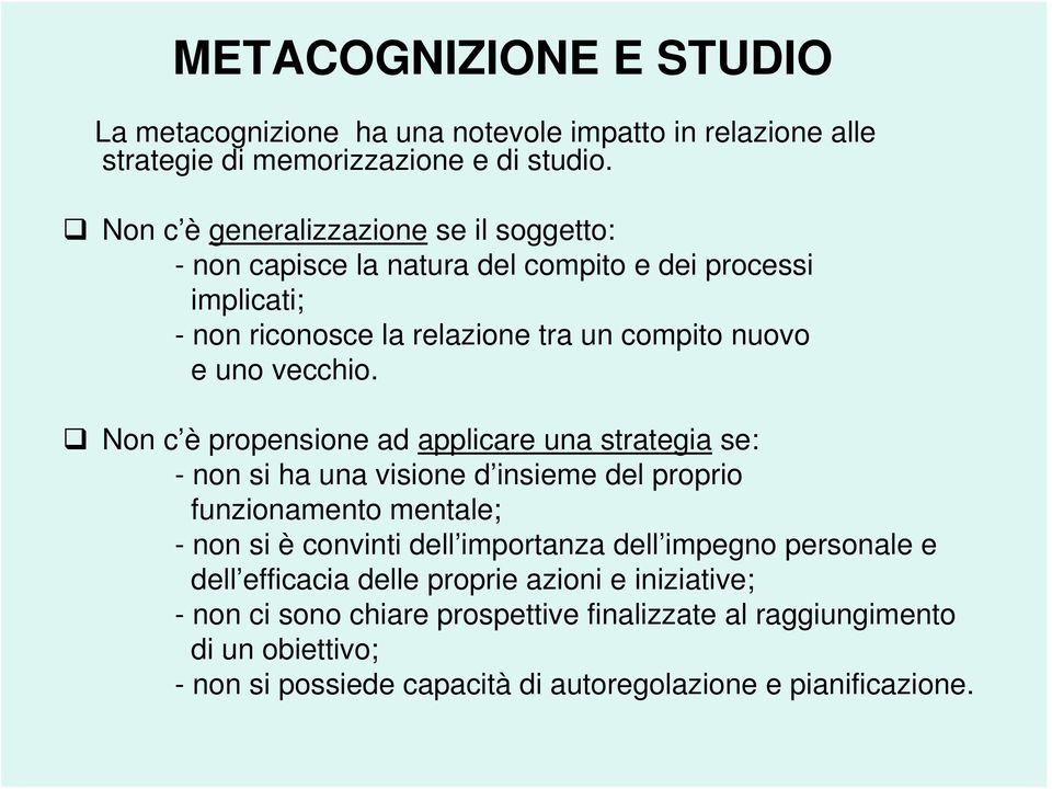 Non c è propensione ad applicare una strategia se: - non si ha una visione d insieme del proprio funzionamento mentale; - non si è convinti dell importanza dell