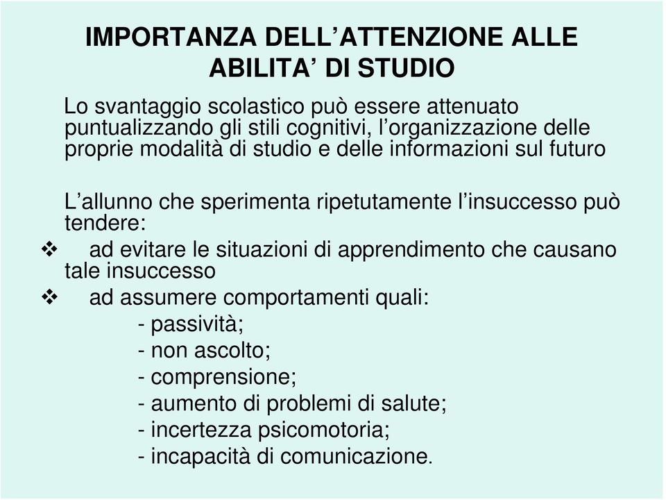 ripetutamente l insuccesso può tendere: ad evitare le situazioni di apprendimento che causano tale insuccesso ad assumere