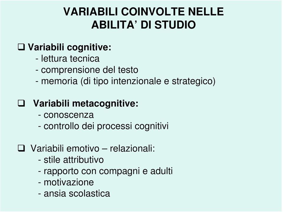 metacognitive: - conoscenza - controllo dei processi cognitivi Variabili emotivo