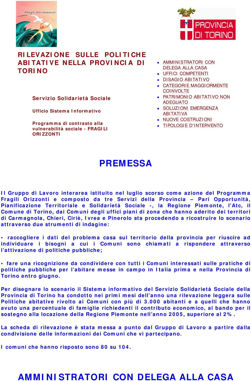 D'INTERVENTO PREMESSA Il Gruppo di Lavoro interarea istituito nel luglio scorso come azione del Programma Fragili Orizzonti e composto da tre Servizi della Provincia Pari Opportunità, Pianificazione