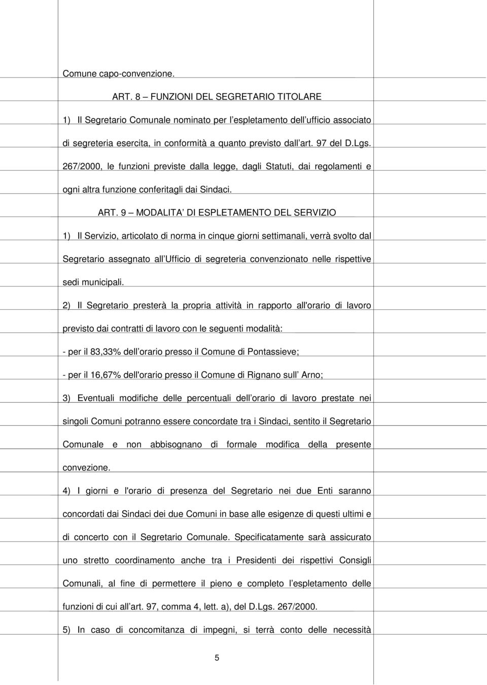 267/2000, le funzioni previste dalla legge, dagli Statuti, dai regolamenti e ogni altra funzione conferitagli dai Sindaci. ART.