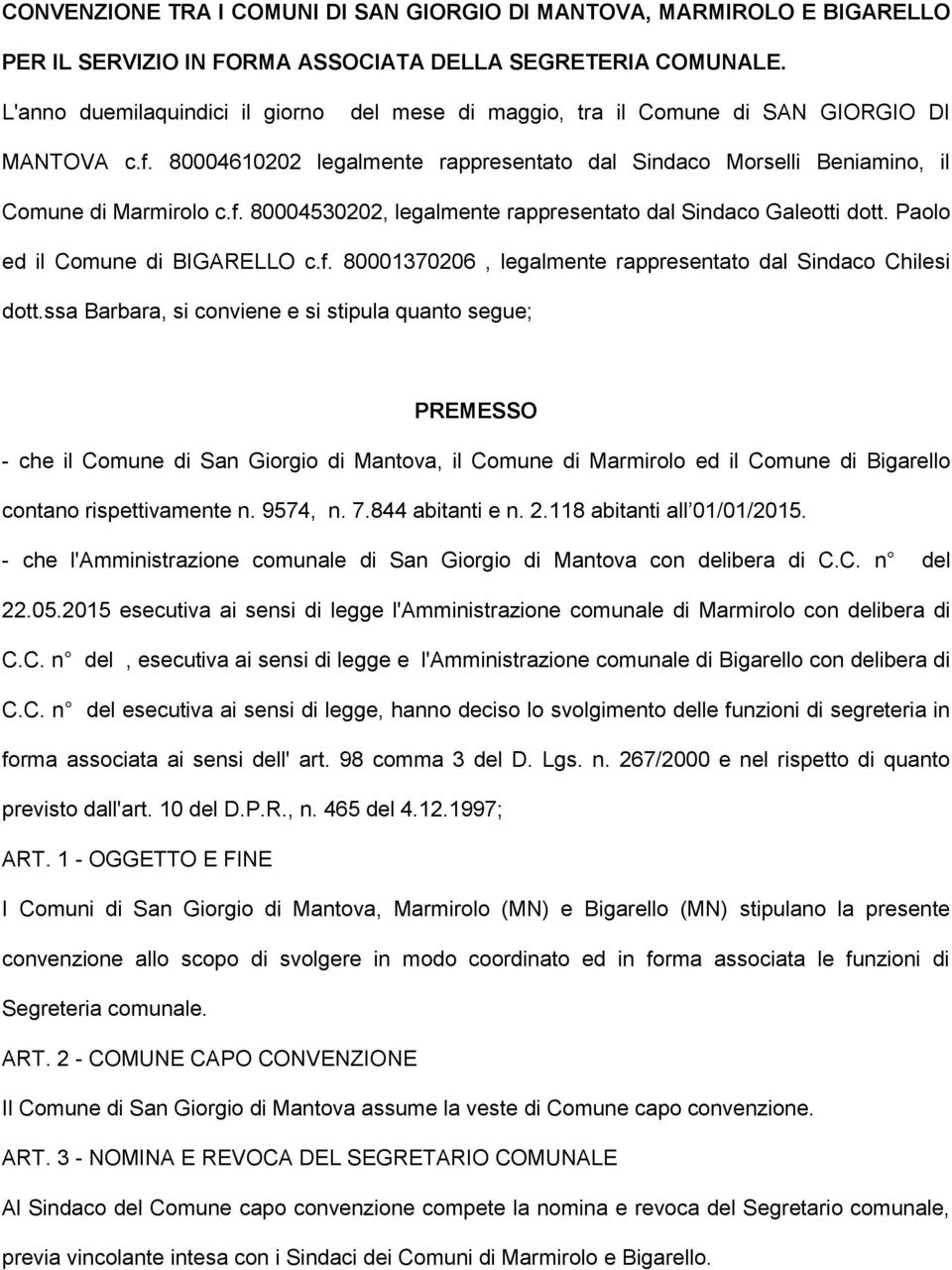 Paolo ed il Comune di BIGARELLO c.f. 80001370206, legalmente rappresentato dal Sindaco Chilesi dott.