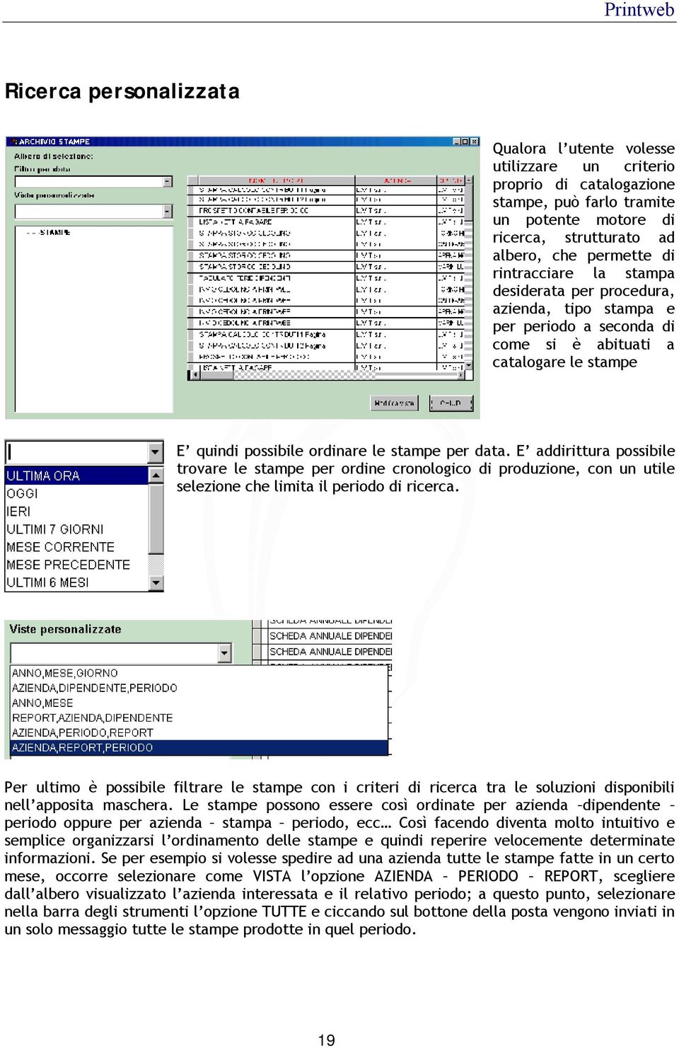 E addirittura possibile trovare le stampe per ordine cronologico di produzione, con un utile selezione che limita il periodo di ricerca.